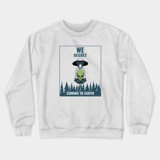 UFO (WE REGRET COMING TO EARTH) Crewneck Sweatshirt